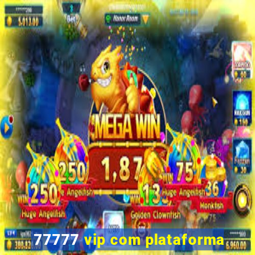 77777 vip com plataforma